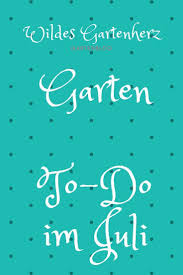 To Do Liste Im Gartenmonat Juli Garten Zitate Gartenblog Garten