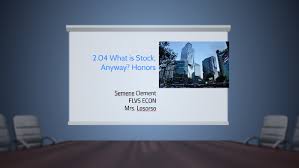 2 04 what is stock anyway honors by liley clement on prezi