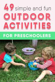 Toddlers should be active for at least 90 minutes a day. 49 Simple Fun Outdoor Activities For Preschoolers That Toddlers Will Love Too