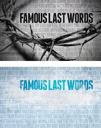 Famous Last Words Round Two Famous Last Words Words Father Forgive Them