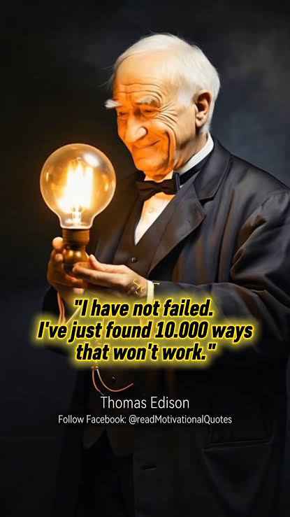 Thomas Edison failed more than 10,000 times while creating the light bulb,  yet he never called them failures., He saw them as 10,000 ways that didn’t  work., And because of that persistence, the world ...