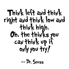 Think Left And Think Right And Think Low And Think High Oh The Thinks You Can Think Up If Onl In 2020 Inspirational Dr Seuss Quotes Dr Seuss Quotes Wise Words Quotes