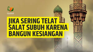 Maybe you would like to learn more about one of these? Jika Sering Telat Salat Subuh Karena Bangun Kesiangan Youtube