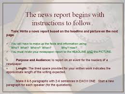 Reports usually appear in newspapers. Writing A News Report Why A News Report