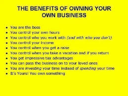 Many Benefits To Owning Your Own Business Own Your Own Business How To Get Rich Be Your Own Boss
