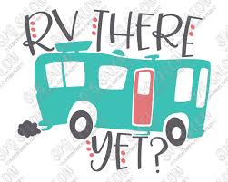 Rv There Yet Svg Cut File Set For Custom Diy Rv Shirts And Onesies