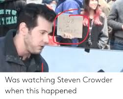 Template of change my mind steven crowder s change my. Was Watching Steven Crowder When This Happened Steven Crowder Meme On Me Me