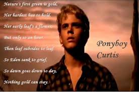 Johnny later refers to the poem in his last words to ponyboy stay gold! and in his letter which ponyboy received after johnny's death. Quotes From The Outsiders Pony Quotesgram