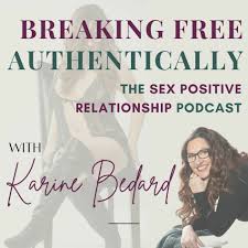 Listen to Breaking Free Authentically: The Sex Positive Relationship  Podcast podcast | Deezer