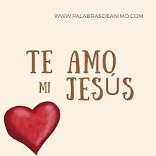 Te Amo Mi Jesus Saludos Cristianos Te Amo Tarjetitas Cristianas