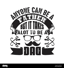 Father Day Quote And Saying Good For Poster Anyone Can Be A Father But It Takes A Lot To Be A Dad Stock Vector Image Art Alamy