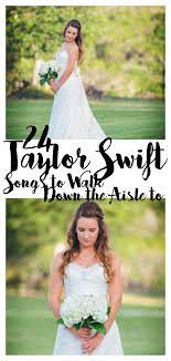 Looking For A Non Traditional Bridal Procession Song Try 1 Of These 24 Taylor Swift Songs That A Processional Wedding Songs Wedding Songs Wedding Processional