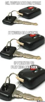 If you have never locked your keys in your vehicle, chances are one day you will. Scumbag Car Keys By Squi Meme Center