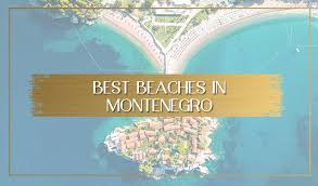 The rest of the beaches are rocky or pebbled. Best Beaches In Montenegro Near Kotor Bar Budva And Ulcinj