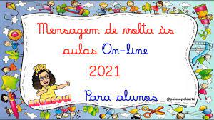 Com medo, pais rejeitam volta presencial. Mensagem De Volta As Aulas On Line 2021 Para Alunos Youtube