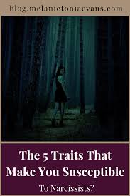 The 5 Traits That Make You Susceptible To Narcissists Narcissist And Empath Narcissist Narcissistic Behavior