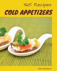They can be served hot or cold. Cold Appetizers 365 Enjoy 365 Days With Amazing Cold Appetizer Recipes In Your Own Cold Appetizer Cookbook Book 1 Martinez Ella 9781790407651 Amazon Com Books