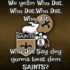 Who Dat Say Dey Gonna Beat Dem Saints New Orleans Saints Football Who Dat New Orleans Saints