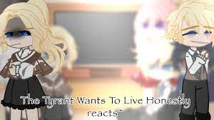 The Tyrant Wants To Live Honestly reacts~ [] - YouTube