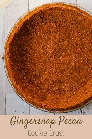 Pecan Gingersnap Crust Everyday Pie Recipe Pecan Pie Crust Recipe Ginger Snap Cookies Pie Crust Recipe Easy