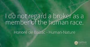 Human race has been found in 2114 phrases from 1562 titles. I Do Not Regard A Broker As A Member Of The Human Race Quote By Honore De Balzac