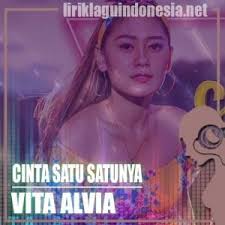 Satusatunya yang kuandalkan lirik lagu rohani. Lirik Lagu Vita Alvia Cinta Satu Satunya