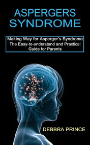 As mentioned above, asperger's syndrome is no longer diagnosed as a condition in and of itself. Aspergers Syndrome The Easy To Understand And Practical Guide For Parents Making Way For Asperger S Syndrome Paperback City Of Asylum Bookstore