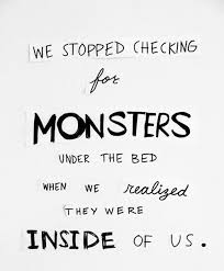 We all have a monster within; 35 Fascinating Monsters Quotes Party Monster Frankenstein Monster Quotes