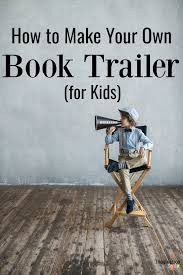 How To Make Your Own Book Trailer For Kids Book Trailer Elementary Books Book Talk