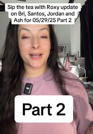 Let’s discuss Bri, Santos, Jordan and Ash. #siptheteawithroxy uodate for  05/29/25 Part 2 #bri #santos #jordan #ash #santana