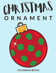 Most kids color just the ball. Christmas Ornament Coloring Book Ornament Coloring Pages Over 30 Pages To Color Perfect Christmas Decoration Tree Balls Colouring Pages For Boys Of Ages 4 8 And Up Hours Of Fun Guaranteed