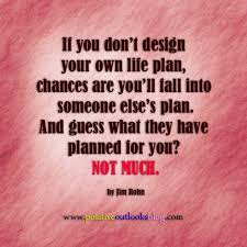 Design Your Own Life Plan Inspirational Quotes Pictures Life Planning Quotes How To Plan