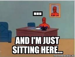 People asking questions lost in confusion, well i tell them there's no problem,only solutions Just Sitting Here Memes