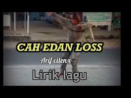 Cah Edan Loss Lirik Lagu Arif Citenx Youtube Lirik Lagu Lagu Lirik