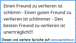 Https Www Xn Sprche 5ya Cc Einen Freund Zu Verlieren Ist Schlimm Einen Guten Freund Zu Verlieren Ist Schlimmer Den Besten Freun