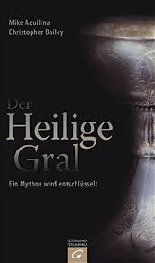 Alle sendungen mit mike bailey im fernsehen. Der Heilige Gral Ein Mythos Wird Entschlusselt Amazon De Aquilina Mike Bailey Christopher Schellenberger Bernardin Bucher