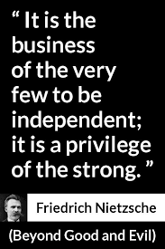 Friedrich Nietzsche About Strength Beyond Good And Evil 1886 In 2020 Evil Quotes Existentialism Quotes Quotable Quotes