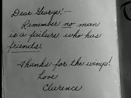 No Man Is A Failure Who Has Friends Wonderful Life Quotes It S A Wonderful Life Wonderful Life Movie