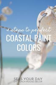 5 Easy Steps To Choosing Perfect Coastal Paint Colors For Home Decorators Seas Your Day Coastal Paint Colors Coastal Paint Paint Colors For Home