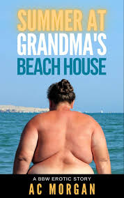 Summer at Grandma's Beach House: A BBW Erotic Story by A.C. Morgan |  Goodreads