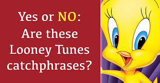 All about road runner and wile e. Yes No Are These Looney Tunes Catchphrases
