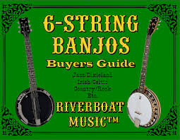 6 String Banjo Buyers Guide From Riverboat Music Tm