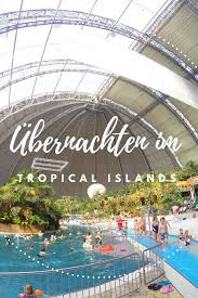 Berlin Mit Kind Tropical Islands Mit Ubernachtung Packliste Und Tipps Urlaub Ausflug Island Urlaub