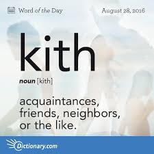 Dictionary Com S Word Of The Day Kith Acquaintances Friends Neighbors Or The Like Persons Living In The Same General Lo Weird Words Unusual Words Words