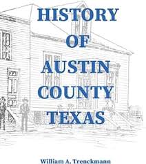 History of Austin County Texas: Edited and published in 1899 as a  supplement to the Bellville Wochenblatt by William A. Trenckmann:  Trenckmann, William, Engelking, Stephen A: 9781648717802: Amazon.com: Books