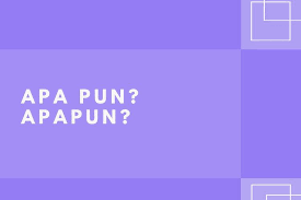 * jika kita rajin bekerja, penghasilan pun (juga) bertambah. Apapun Atau Apa Pun