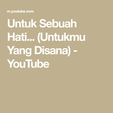 Untuk Sebuah Hati Untukmu Yang Disana Youtube Youtube Hati Instagram