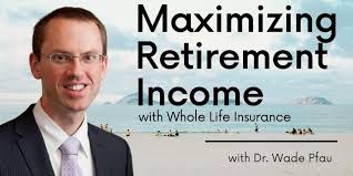 We did not find results for: Dr Wade Pfau Maximizing Retirement Income With Whole Life Insurance