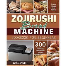 Looking for some easy zojirushi bread maker recipes? Zojirushi Bread Machine Cookbook For Beginners By Esther Wright Paperback Target