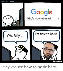 Maybe you would like to learn more about one of these? Billy S Agent Google Who S Howtobasic Tap Tap Tap I M How To Basic Oh Billy Fbi Srgrafo Hey Vsauce How To Basic Here Fbi Meme On Me Me